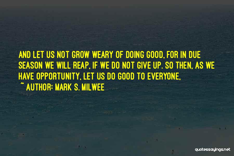 Good Weary Quotes By Mark S. Milwee