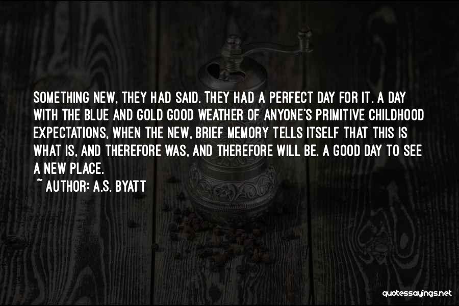 Good Weather Day Quotes By A.S. Byatt