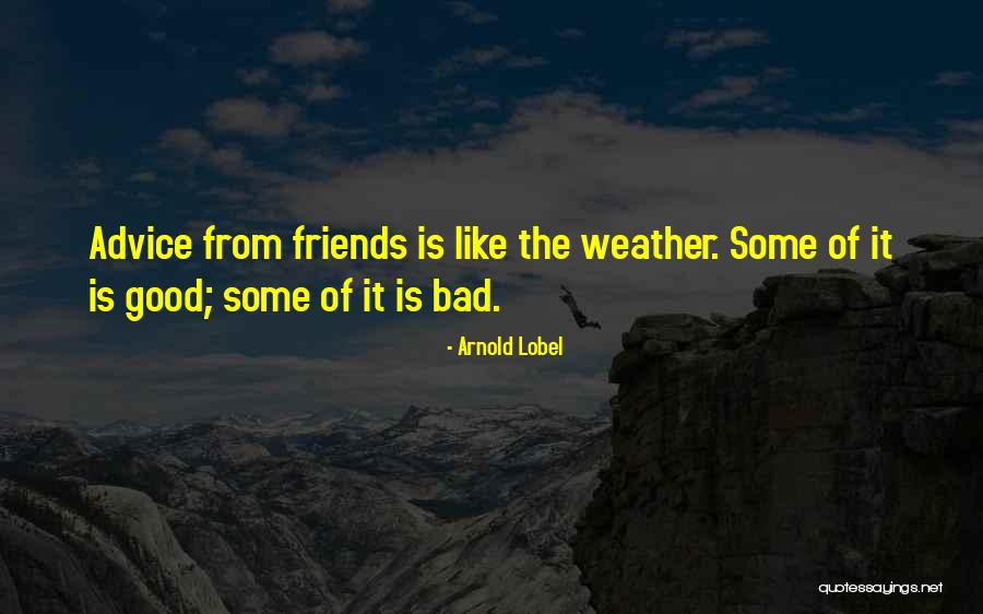 Good Weather Friends Quotes By Arnold Lobel Good Weather Friends Quotes By Arnold Lobel