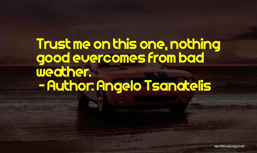 Good Weather Quotes By Angelo Tsanatelis