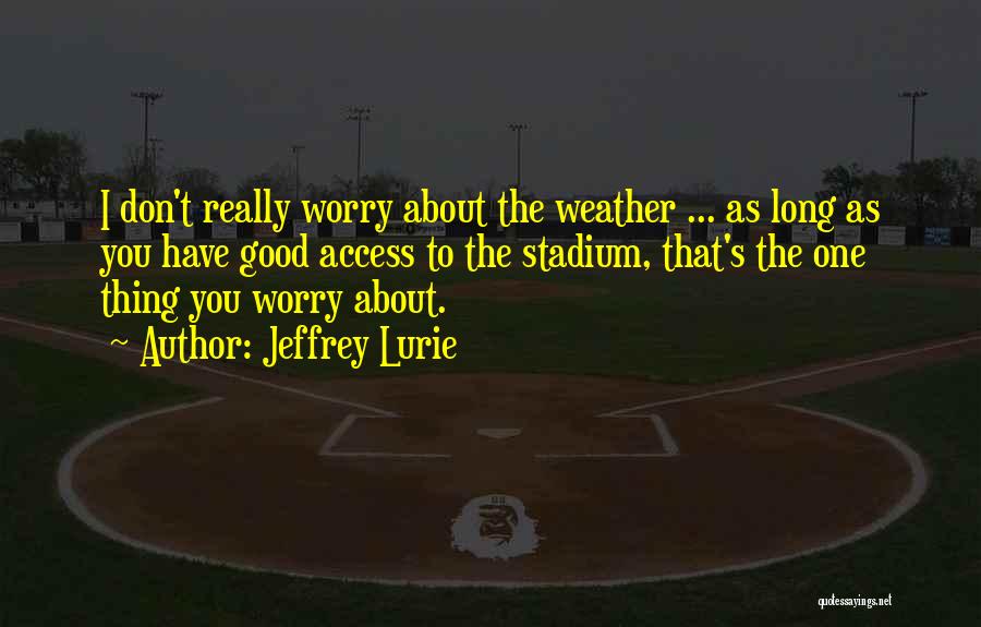 Good Weather Quotes By Jeffrey Lurie