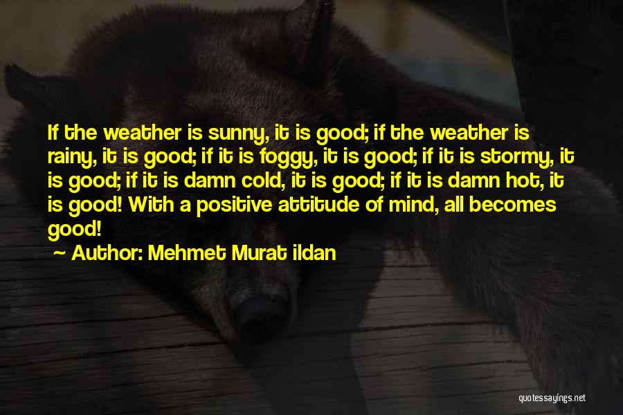 Good Weather Quotes By Mehmet Murat Ildan