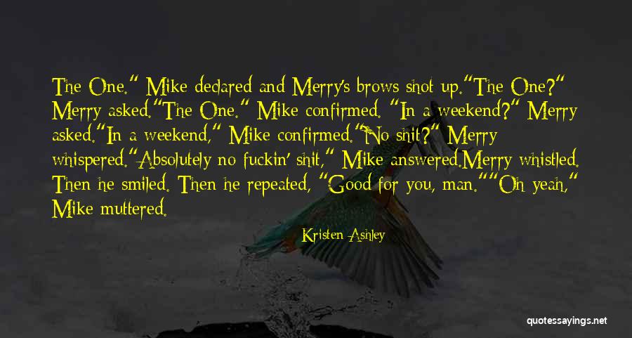 Good Weekend Quotes By Kristen Ashley Good Weekend Quotes By Kristen Ashley