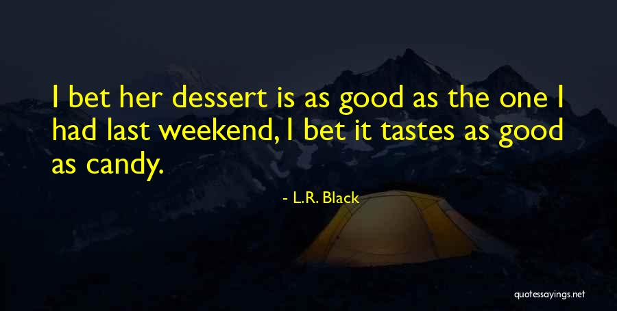 Good Weekend Quotes By L.R. Black Good Weekend Quotes By L.R. Black