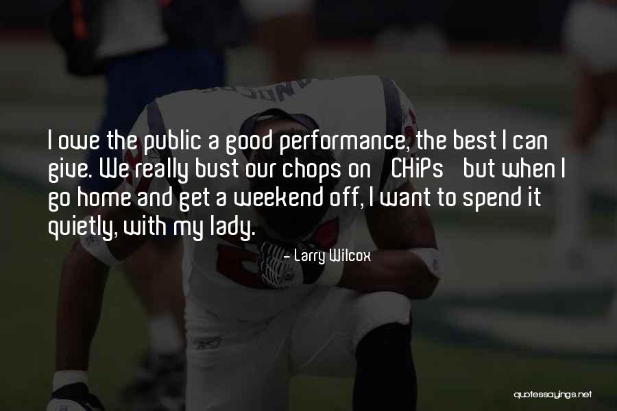 Good Weekend Quotes By Larry Wilcox Good Weekend Quotes By Larry Wilcox