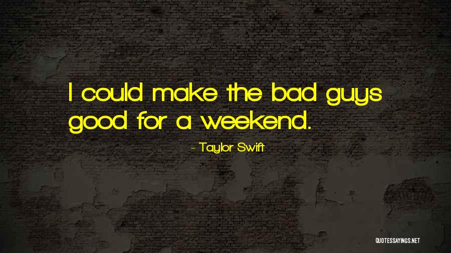Good Weekend Quotes By Taylor Swift Good Weekend Quotes By Taylor Swift