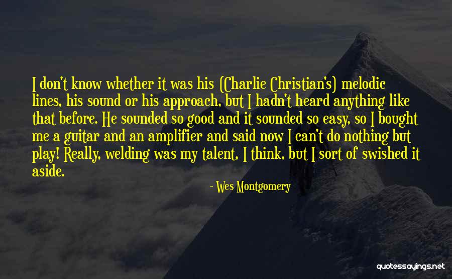 Good Welding Quotes By Wes Montgomery Good Welding Quotes By Wes Montgomery