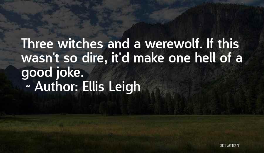 Good Werewolf Quotes By Ellis Leigh