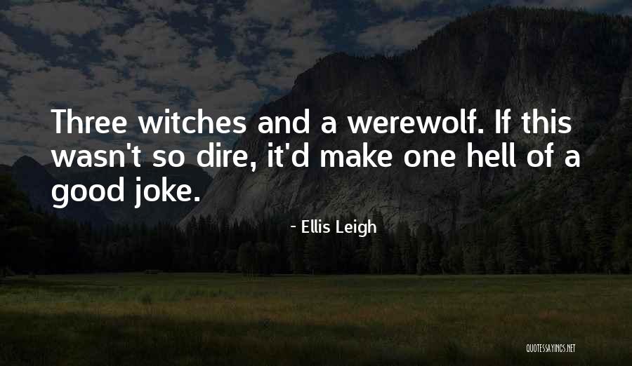 Good Werewolf Quotes By Ellis Leigh