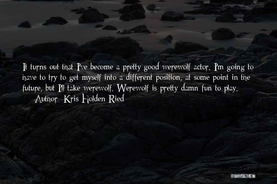 Good Werewolf Quotes By Kris Holden-Ried