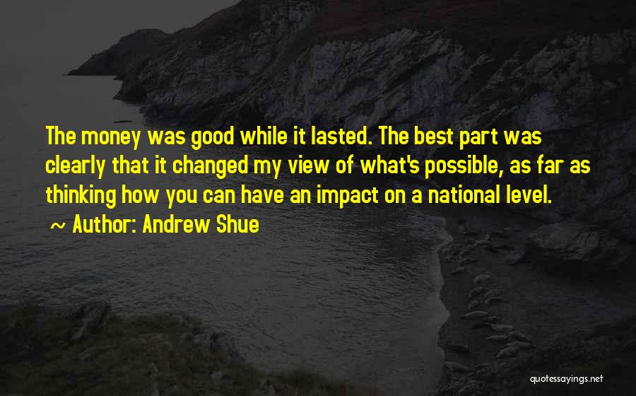 Good While It Lasted Quotes By Andrew Shue