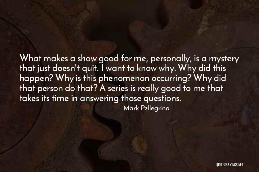 Good Why Questions Quotes By Mark Pellegrino Good Why Questions Quotes By Mark Pellegrino