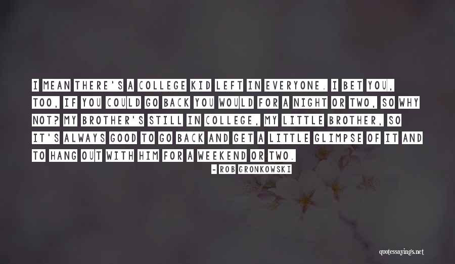 Good Why This College Quotes By Rob Gronkowski Good Why This College Quotes By Rob Gronkowski
