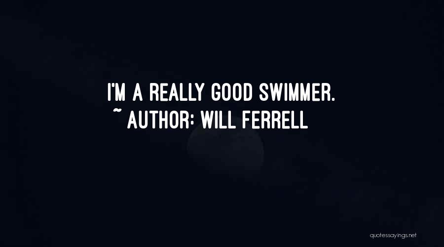 Good Will Ferrell Quotes By Will Ferrell