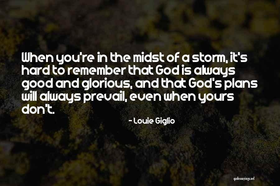 Good Will Prevail Quotes By Louie Giglio Good Will Prevail Quotes By Louie Giglio