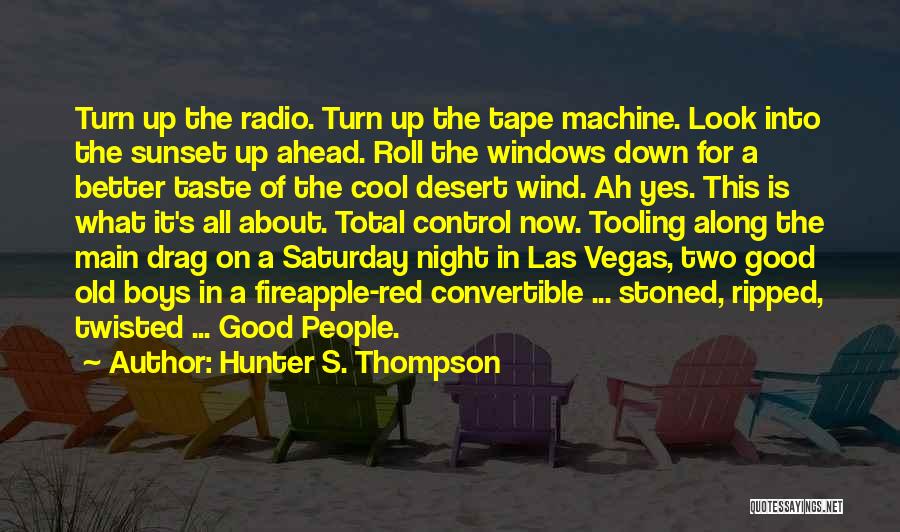 Good Wind Up Quotes By Hunter S. Thompson