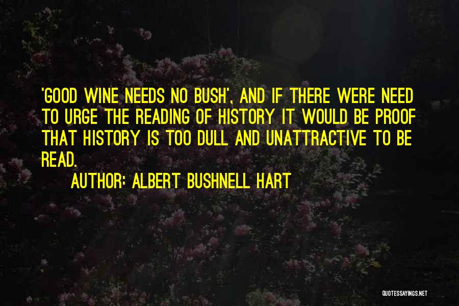 Good Wine Needs No Bush Quotes By Albert Bushnell Hart