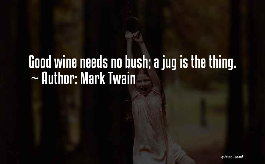 Good Wine Needs No Bush Quotes By Mark Twain