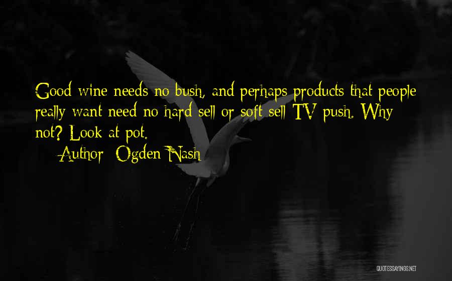 Good Wine Needs No Bush Quotes By Ogden Nash