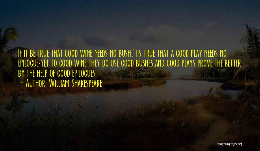 Good Wine Needs No Bush Quotes By William Shakespeare
