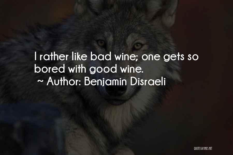 Good Wine Quotes By Benjamin Disraeli