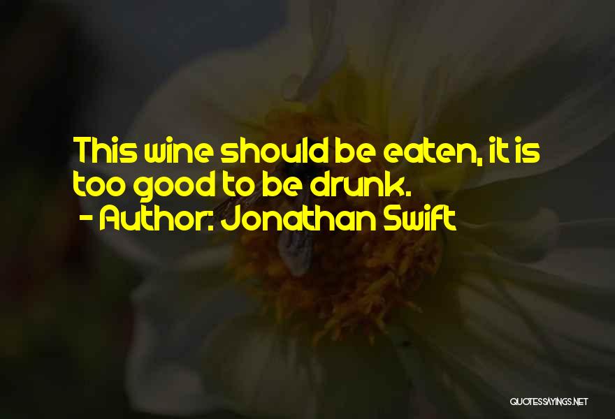 Good Wine Quotes By Jonathan Swift