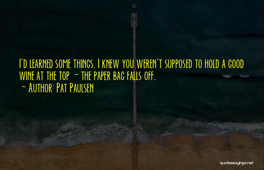 Good Wine Quotes By Pat Paulsen