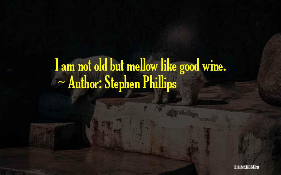 Good Wine Quotes By Stephen Phillips