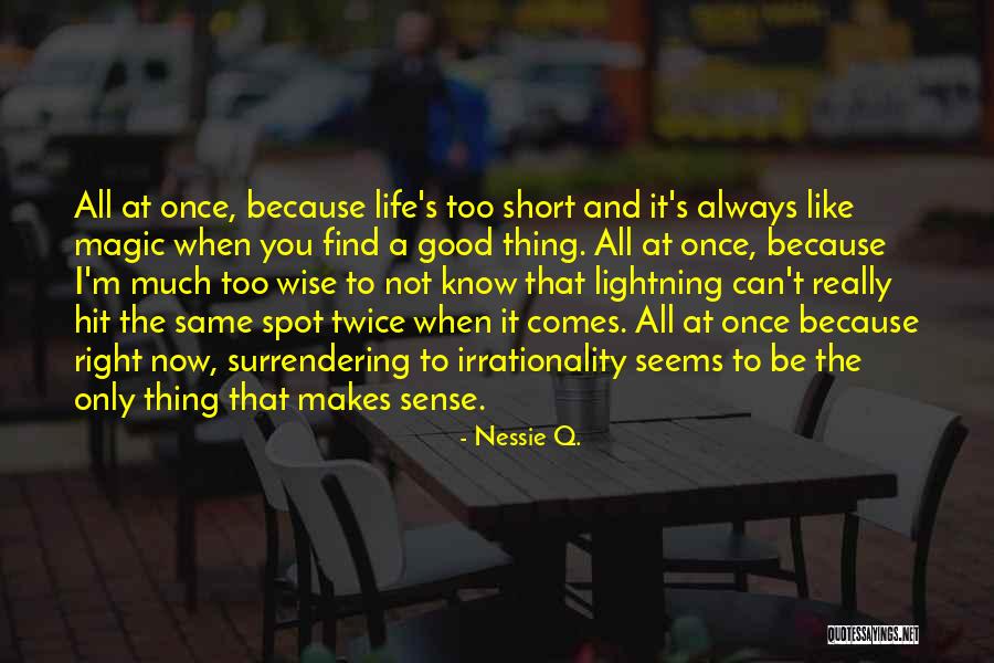 Good Wise Life Quotes By Nessie Q.