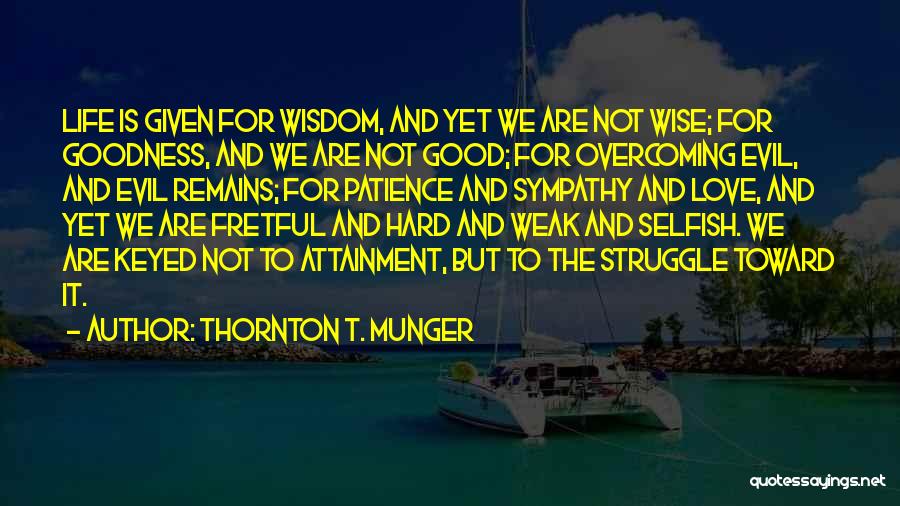 Good Wise Life Quotes By Thornton T. Munger