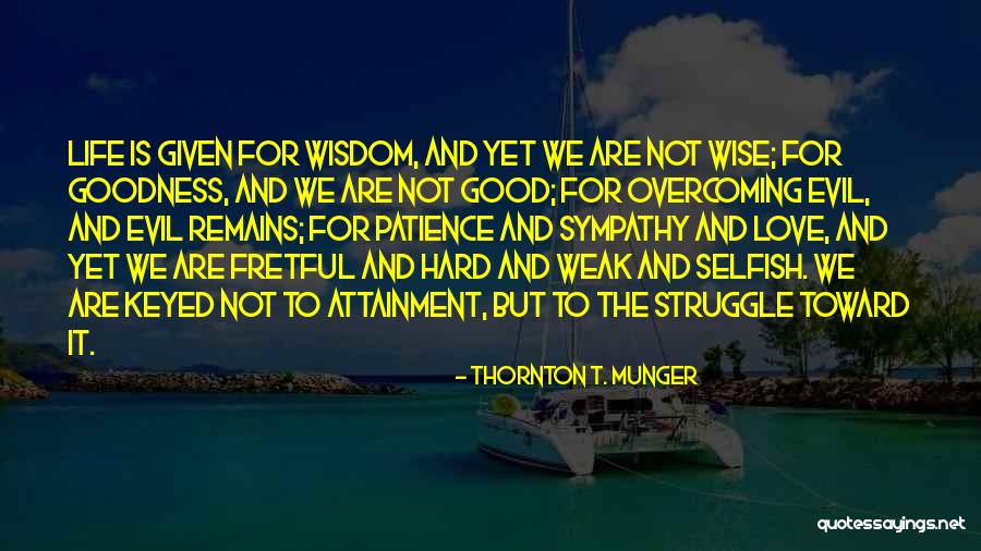 Good Wise Life Quotes By Thornton T. Munger