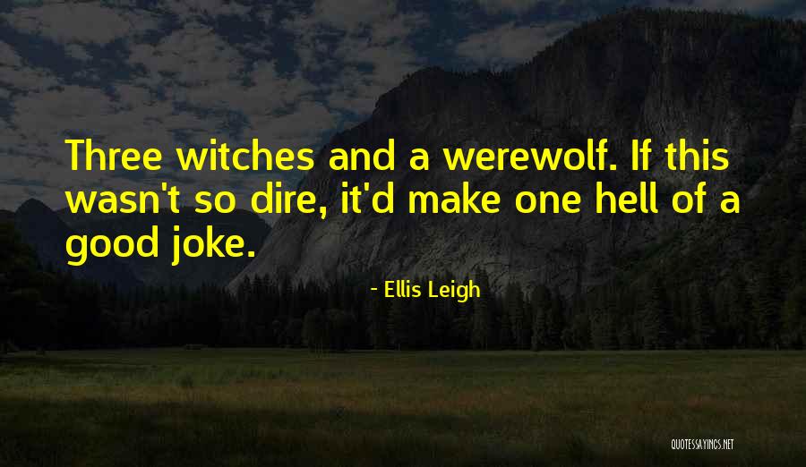 Good Witches Quotes By Ellis Leigh