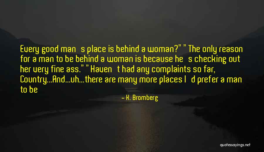 Good Woman Behind Him Quotes By K. Bromberg Good Woman Behind Him Quotes By K. Bromberg
