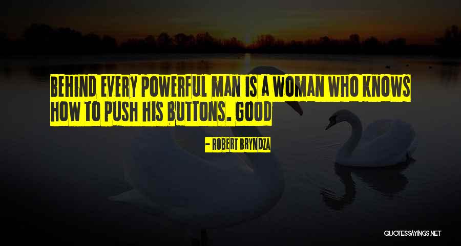 Good Woman Behind Him Quotes By Robert Bryndza Good Woman Behind Him Quotes By Robert Bryndza