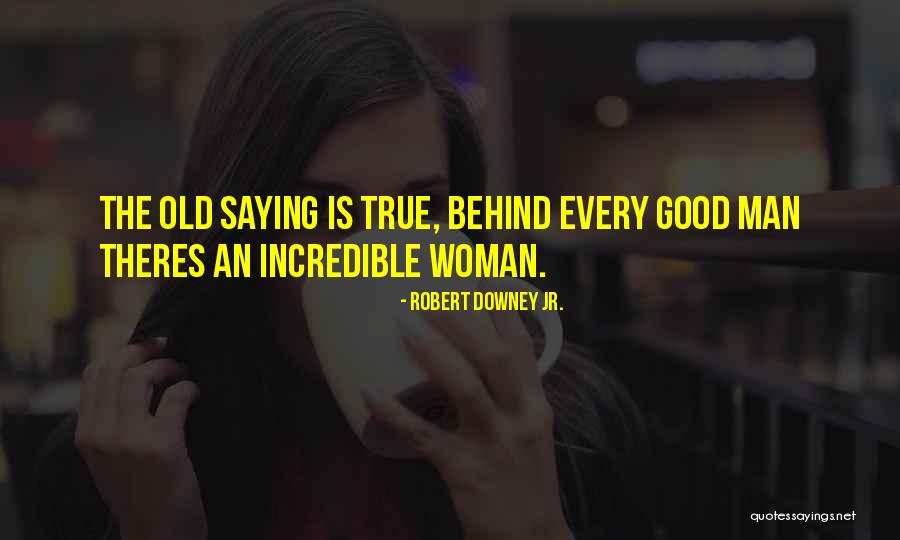 Good Woman Behind Him Quotes By Robert Downey Jr. Good Woman Behind Him Quotes By Robert Downey Jr.