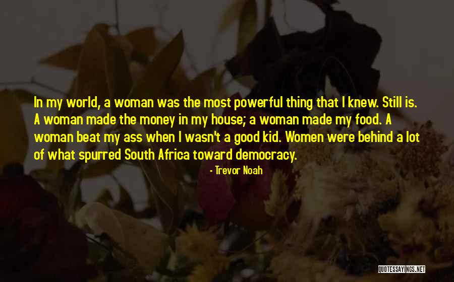 Good Woman Behind Him Quotes By Trevor Noah Good Woman Behind Him Quotes By Trevor Noah
