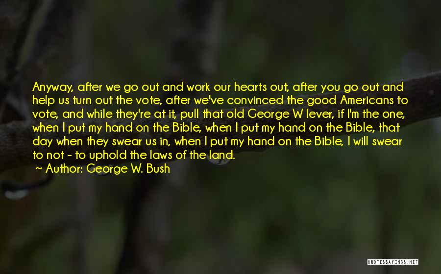 Good Work Bible Quotes By George W. Bush