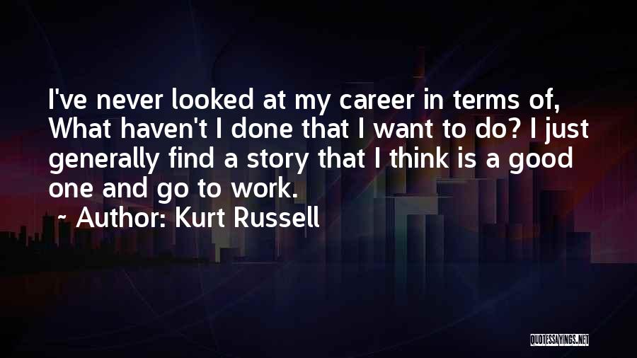 Good Work Done Quotes By Kurt Russell