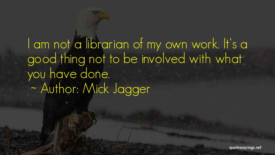 Good Work Done Quotes By Mick Jagger