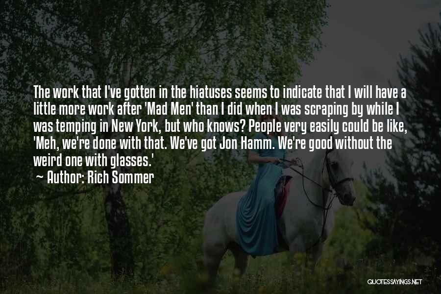 Good Work Done Quotes By Rich Sommer