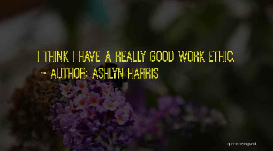 Good Work Ethic Quotes By Ashlyn Harris