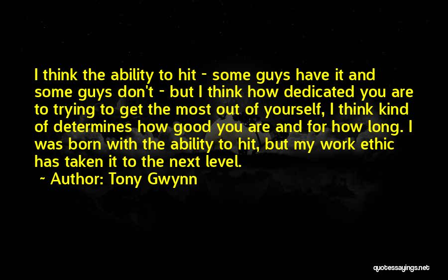 Good Work Ethic Quotes By Tony Gwynn