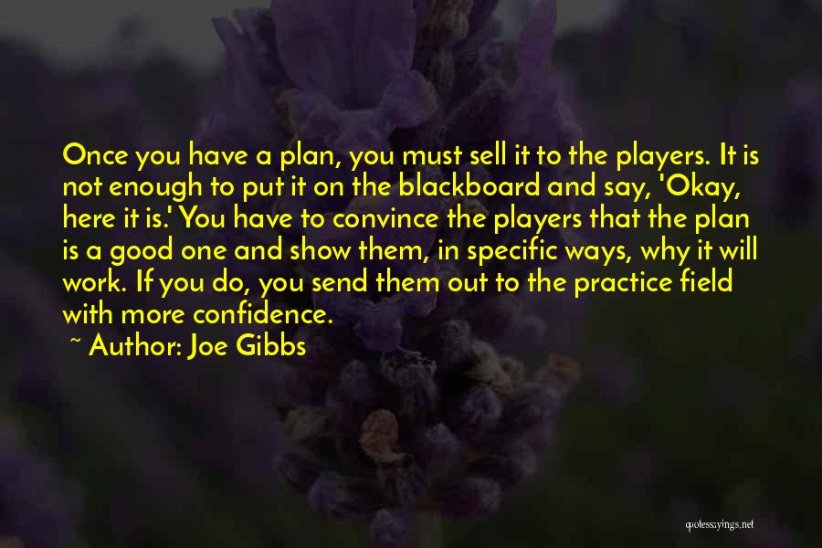 Good Work Practice Quotes By Joe Gibbs