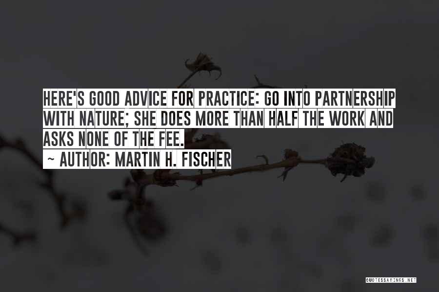 Good Work Practice Quotes By Martin H. Fischer