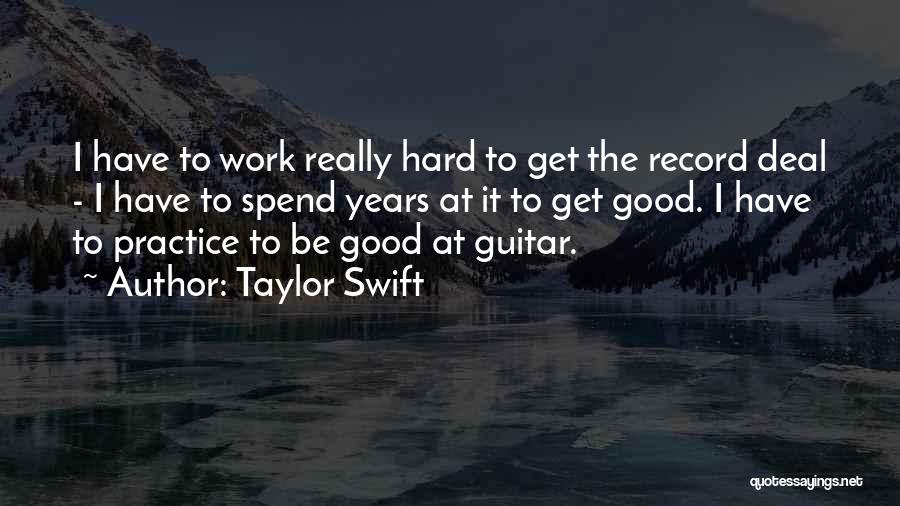 Good Work Practice Quotes By Taylor Swift