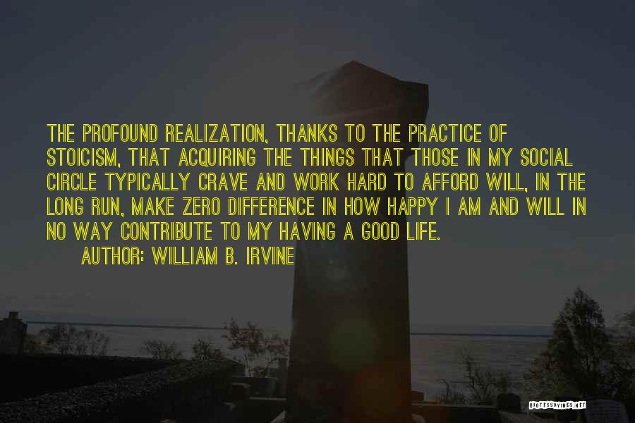 Good Work Practice Quotes By William B. Irvine