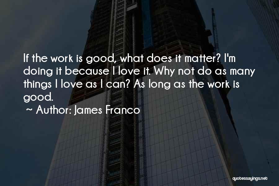 Good Work Quotes By James Franco