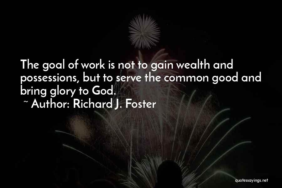 Good Work Quotes By Richard J. Foster