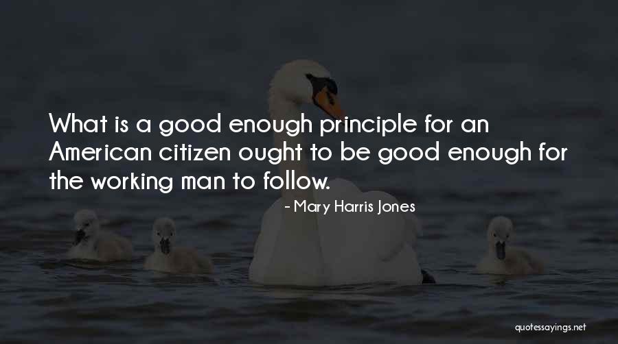 Good Working Man Quotes By Mary Harris Jones Good Working Man Quotes By Mary Harris Jones