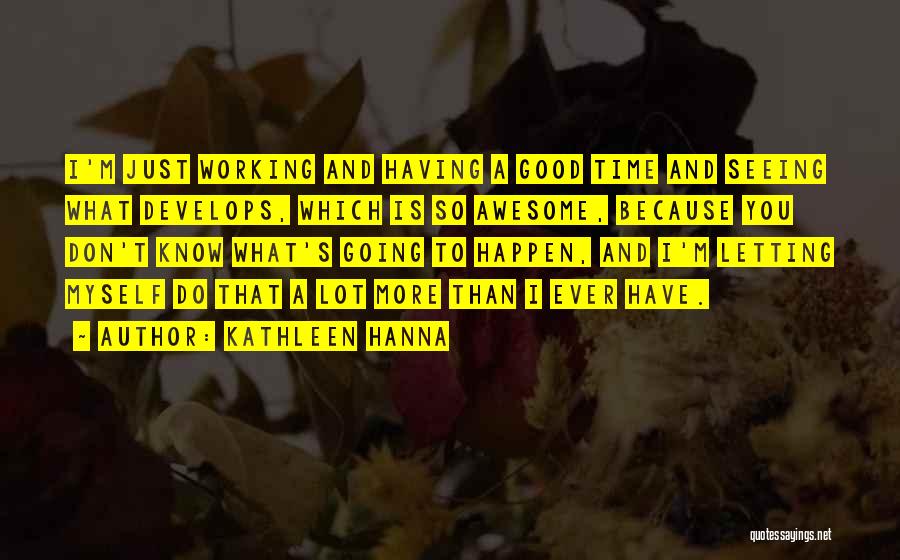 Good Working Quotes By Kathleen Hanna